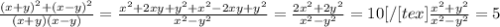 \frac{(x+y)^2+(x-y)^2}{(x+y)(x-y)} = \frac{x^2+2xy+y^2+x^2-2xy+y^2}{x^2-y^2} = \frac{2x^2+2y^2}{x^2-y^2}=10 [/[tex] \frac{x^2+y^2}{x^2-y^2} =5