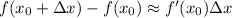 f(x_0 + \Delta x ) - f(x_0) \approx f'(x_0)\Delta x