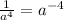 \frac{1}{a^{4}}= a^{-4}