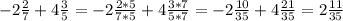 -2\frac{2}{7} + 4 \frac{3}{5}= -2\frac{2*5}{7*5} +4\frac{3*7}{5*7}=-2\frac{10}{35}+4\frac{21}{35}= 2\frac{11}{35}