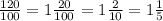 \frac{120}{100}=1\frac{20}{100}=1 \frac{2}{10}=1 \frac{1}{5}