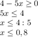 4-5x \geq 0\\ 5x \leq 4\\ x \leq 4:5\\ x \leq 0,8