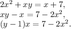 2x^2+xy=x+7, \\ &#10;xy-x=7-2x^2, \\ &#10;(y-1)x=7-2x^2.&#10;