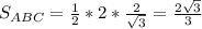 S_{ABC}= \frac{1}{2} *2* \frac{2}{ \sqrt{3} } = \frac{2 \sqrt{3} }{3}