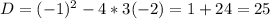 D=(-1)^2-4*3(-2)=1+24=25