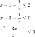 x - 1 - \dfrac{1}{x} \leq 2 \\ \\ &#10; x - 3 - \dfrac{1}{x} \leq 0 \\ \\ &#10; \dfrac{x^2 - 3x - 1}{x} \leq 0