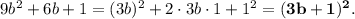 9b^2 + 6b + 1 = (3b)^2 + 2\cdot3b\cdot1 + 1^2 = \bf(3b + 1)^2.