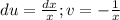 du= \frac{dx}{x}; v=- \frac{1}{x}