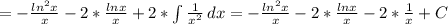 =-\frac{ln^{2}x}{x}-2* \frac{lnx}{x}+2*\int\limits {\frac{1}{ x^{2} }}\, dx=-\frac{ln^{2}x}{x}-2* \frac{lnx}{x}-2* \frac{1}{x} +C