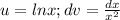 u=lnx; dv= \frac{dx}{ x^{2}}