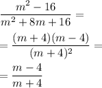 \dfrac{m^2-16}{m^2+8m+16} = \\ \\ = \dfrac{(m+4)(m-4)}{(m+4)^2} = \\ \\ = \dfrac{m-4}{m+4}