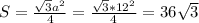 S= \frac{ \sqrt{3}a^2 }{4} = \frac{ \sqrt{3}*12^2} {4}=36 \sqrt{3}