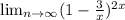 \lim_{n \to \infty} (1- \frac{3}{x})^{2x}