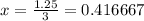 x= \frac{1.25}{3} =0.416667