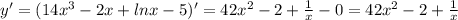 y'=(14x^3-2x+lnx-5)'=42 x^{2} -2+ \frac{1}{x}-0= 42 x^{2} -2+ \frac{1}{x}