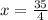 x= \frac{35}{4}