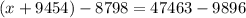 (x + 9454) - 8798 = 47463 - 9896