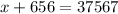 x + 656 = 37567