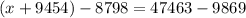 (x + 9454) - 8798 = 47463 - 9869