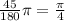 \frac{45}{180} \pi =\frac{\pi }{4}