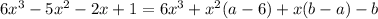 6x^3-5x^2-2x+1=6x^3+x^2(a-6)+x(b-a)-b