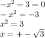 -x^2+3=0 \\ -x^2=-3 \\ x^2=3 \\ x= +-\sqrt{3}