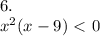 6. \\ x^2(x-9)\ \textless \ 0