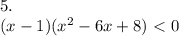 5. \\ (x-1)(x^2-6x+8)\ \textless \ 0