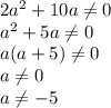 2a^2+10a \neq 0&#10;\\a^2+5a \neq 0&#10;\\a(a+5) \neq 0&#10;\\a \neq 0&#10;\\a \neq -5