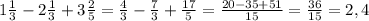 1 \frac{1}{3} -2 \frac{1}{3} +3 \frac{2}{5} = \frac{4}{3} - \frac{7}{3} + \frac{17}{5} = \frac{20-35+51}{15} = \frac{36}{15} =2,4