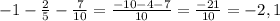 -1- \frac{2}{5} - \frac{7}{10} = \frac{-10-4-7}{10} = \frac{-21}{10} =-2,1