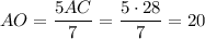 AO=\dfrac{5AC}{7} =\dfrac{5\cdot28}{7} =20