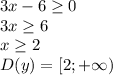 3x-6 \geq 0\\&#10;3x \geq 6\\&#10;x \geq 2\\&#10;D(y) = [2;+\infty)\\