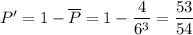 P'=1-\overline{P}=1- \dfrac{4}{6^3} = \dfrac{53}{54}