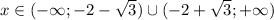 x \in (-\infty;-2-\sqrt{3})\cup (-2+\sqrt{3};+\infty)