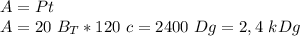 A=Pt\\&#10;A=20\ B_T*120\ c=2400\ Dg=2,4\ kDg