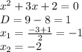 x^2+3x+2=0&#10;\\D=9-8=1&#10;\\x_1= \frac{-3+1}{2} =-1&#10;\\x_2=-2