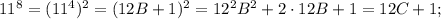 11^8=(11^4)^2=(12B+1)^2=12^2B^2+2\cdot 12B+1=12C+1;