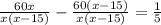 \frac{60x}{x (x-15)} - \frac{60(x-15)}{x(x-15)} = \frac{1}{5}