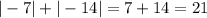 |-7| + |-14| = 7 + 14 = 21