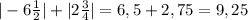 |-6\frac{1}{2}| + |2\frac{3}{4}| = 6,5 + 2,75 = 9,25