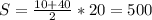 S= \frac{10+40}{2} *20=500