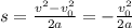 s= \frac{v^2-v_0^2}{2a}=- \frac{v_0^2}{2a}