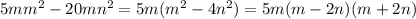 5m m^{2}-20m n^{2} =5m( m^{2} -4 n^{2} )=5m(m-2n)(m+2n)