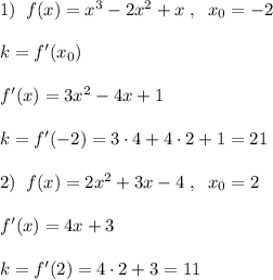 1)\; \; f(x)=x^3-2x^2+x\; ,\; \; x_0=-2\\\\k=f'(x_0)\\\\f'(x)=3x^2-4x+1\\\\k=f'(-2)=3\cdot 4+4\cdot 2+1=21\\\\2)\; \; f(x)=2x^2+3x-4\; ,\; \; x_0=2\\\\f'(x)=4x+3\\\\k=f'(2)=4\cdot 2+3=11