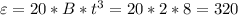 \varepsilon = 20*B*t^3 = 20*2*8 = 320