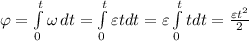 \varphi = \int\limits^t_0 {\omega} \, dt = \int\limits^t_0 \varepsilon t dt = \varepsilon\int\limits^t_0 t dt = \frac{\varepsilon t^2}{2}