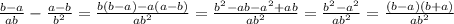 \frac{b-a}{ab} -\frac{a-b}{b^{2} }=\frac{b(b-a)-a(a-b)}{ab^{2} }=\frac{b^{2}-ab-a^{2}+ab}{ab^{2}}=\frac{b^{2}- a^{2} }{ab^{2}}=\frac{(b-a)(b+a)}{ab^{2}}