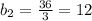 b_2 = \frac{36}{3} = 12