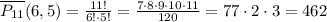 \overline{P_{11}}(6,5)=\frac{11!}{6!\cdot5!}=\frac{7\cdot8\cdot9\cdot10\cdot11}{120}=77\cdot2\cdot3=462